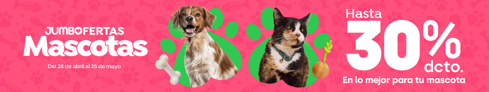 Especial - Hasta 30%dcto en lo mejor para tu mascota! - 28-04-2026 al 25-05-2026