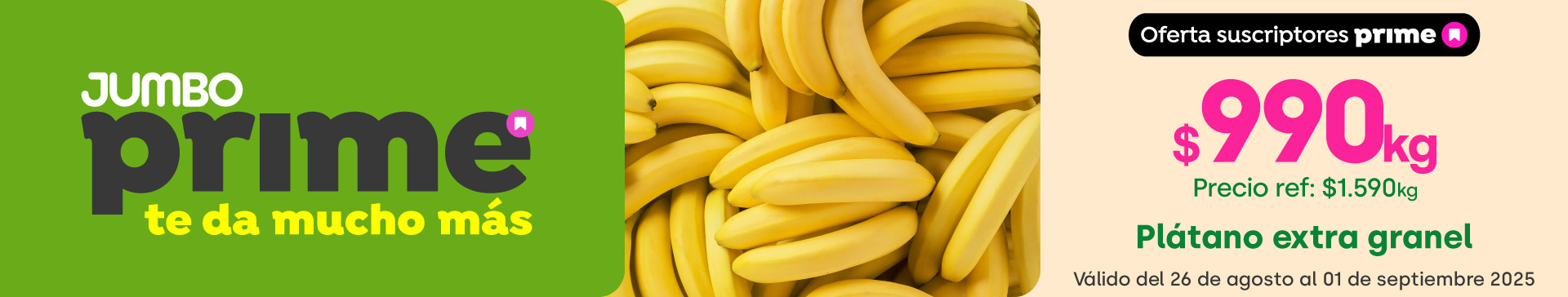 Prime - Plátano extra granel $990kg// Precio ref: $1.590kg - 26-08-2025 al 01-09-2025