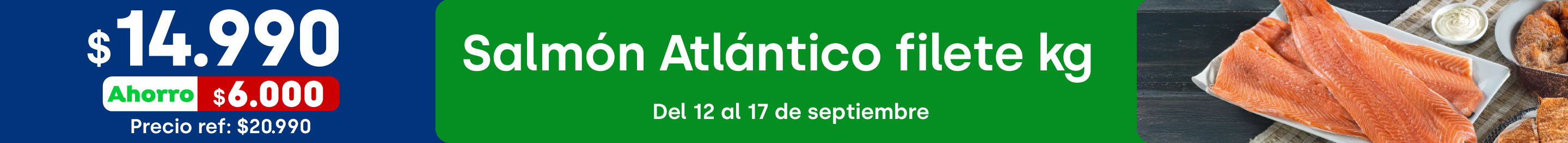 Omnicanal - Salmón Atlántico filete kg $14.990 / Precio ref: $20.990 (ahorro: $6.000) - 12-09-2025 al 17-09-2025