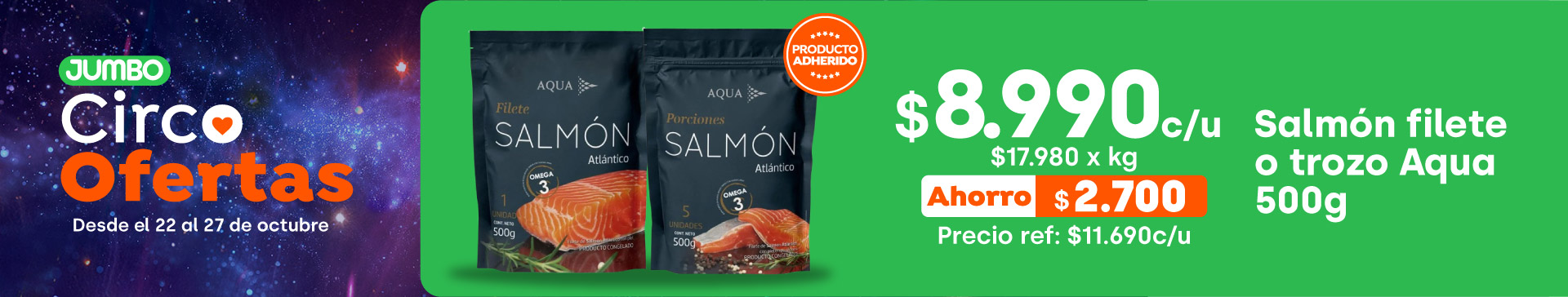 Ciclos - Salmón filete o trozo Aqua 500g $8.990 c/u // Precio ref $11.690 (ahorro $2.700 - ppum $17.980 x kg) - 22-10-2025 al 27-10-2025