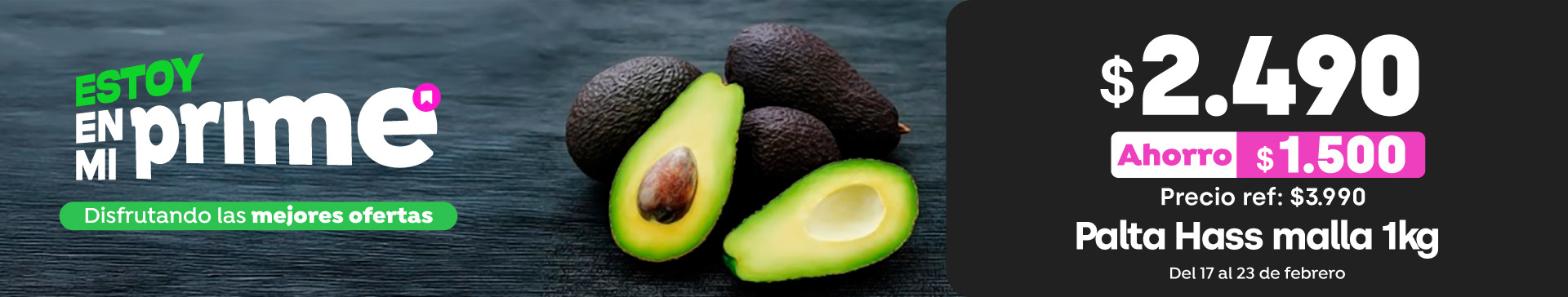 Prime week - Palta Hass malla 1kg $2.490 c/u // Pref: $3.990 c/u - 17-02-2026 al 23-02-2026
