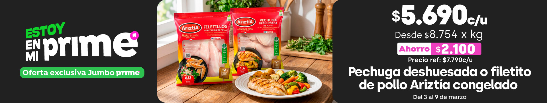 Prime - Pechuga deshuesada o filetito de pollo Ariztía $5.990 // Pref: $7.790 / PPUM: Desde $8.557 x kg  - 03-03-2026 al 09-03-2026