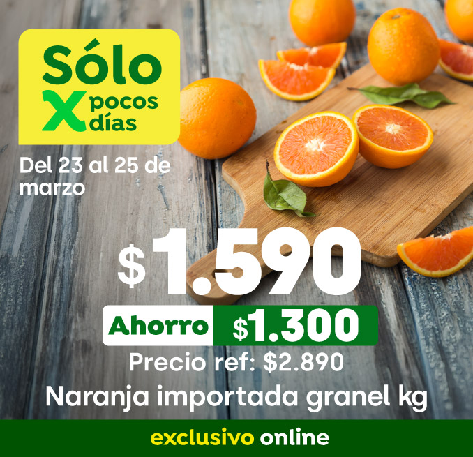 Bombazo excl ecomm - NARANJA IMPORTADA GRANEL $1.590/KG / P.REF: $2.890/KG - 23-03-2026 al 25-03-2026