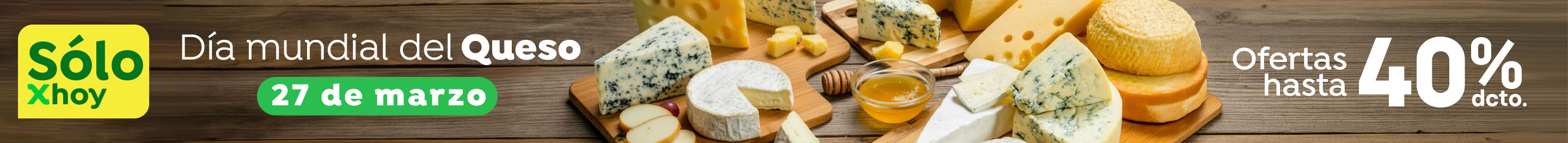 Especial - Día mundial del queso: Hasta 40%dcto  - 27-03-2026 al 27-03-2026