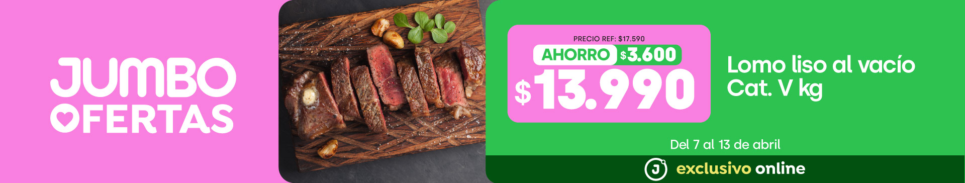 Bombazo excl ecomm - Lomo liso Cat V al vacío $13.990 kg (p.ref. $17.590kg) - 07-04-2026 al 13-04-2026