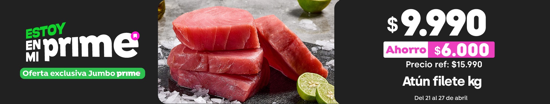 Prime - Atún filete kg $9.990 // Pref: $15.990 / PPUM: $9.990 x kg  - 21-04-2026 al 27-04-2026