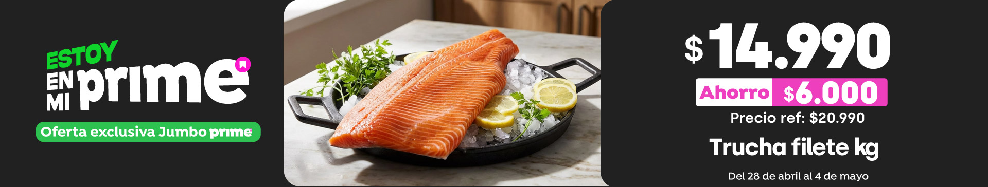Prime - Trucha filete kg $14.990 // Pref: $20.990 / PPUM: $14.990 x kg  - 28-04-2026 al 04-05-2026