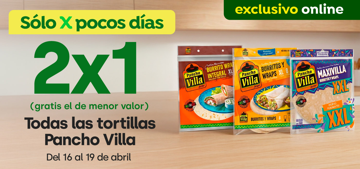 Bombazo excl ecomm - 2x1 TODAS LAS TORTILLAS PANCHO VILLA ( GRATIS LA DE MENOR VALOR) - 16-04-2026 al 19-04-2026