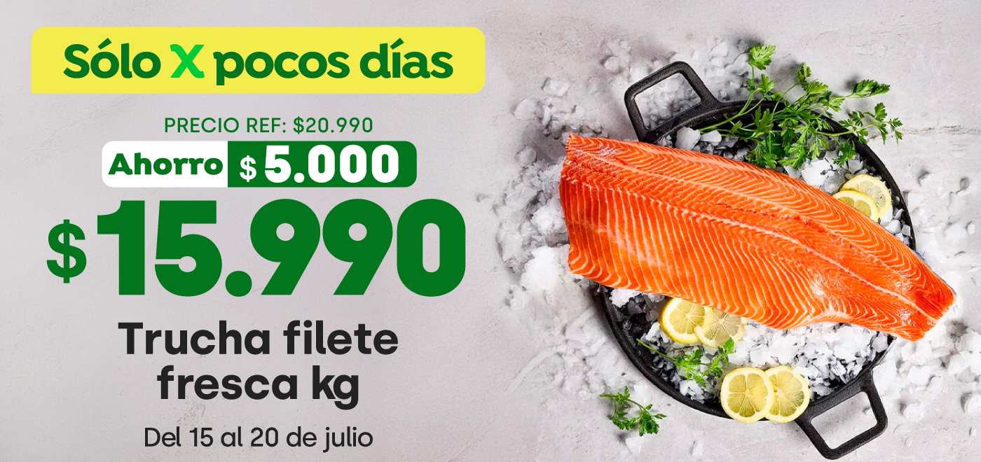 Especial - $15990 TRUCHA FILETE FRESCA 1KG / PRECIO REF: 20.990 X KG - 15-07-2026 al 20-07-2026